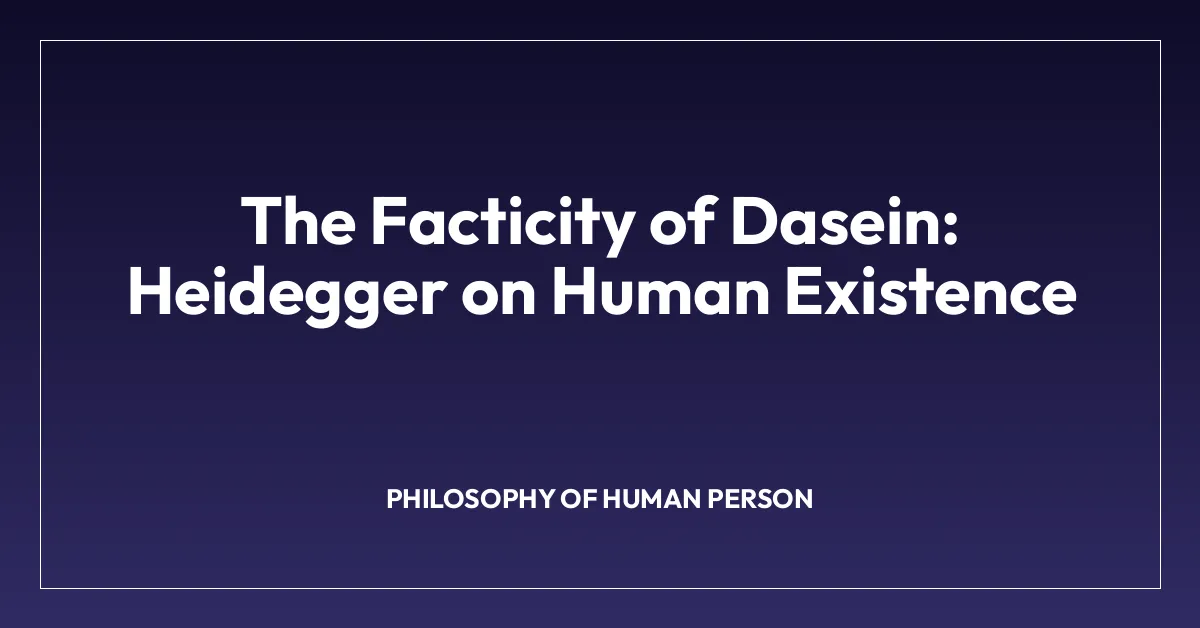 The Facticity of Dasein: Heidegger on Human Existence