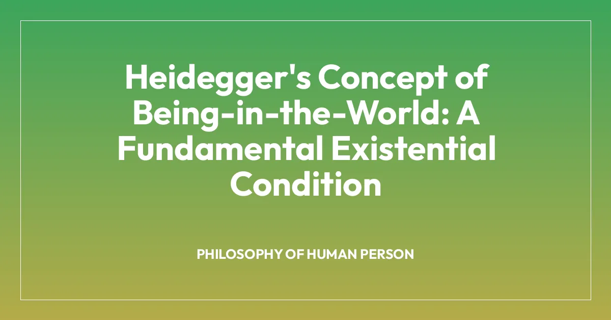 Heidegger’s Concept of Being-in-the-World: A Fundamental Existential Condition