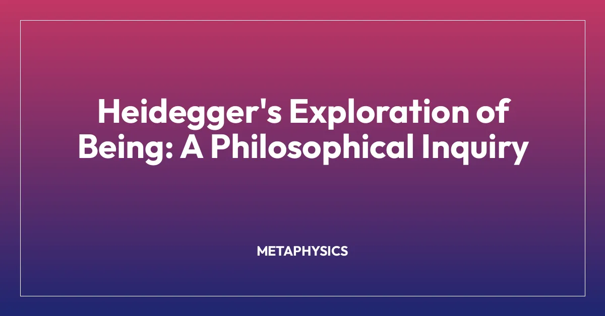 Heidegger’s Exploration of Being: A Philosophical Inquiry