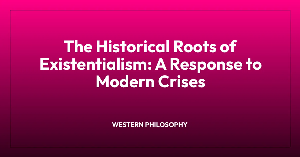 Historical Roots The Historical Roots of Existentialism: A Response to Modern Crises ...