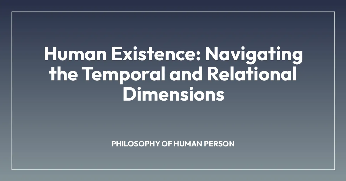Human Existence: Navigating the Temporal and Relational Dimensions