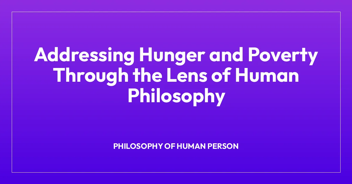Addressing Hunger and Poverty Through the Lens of Human Philosophy