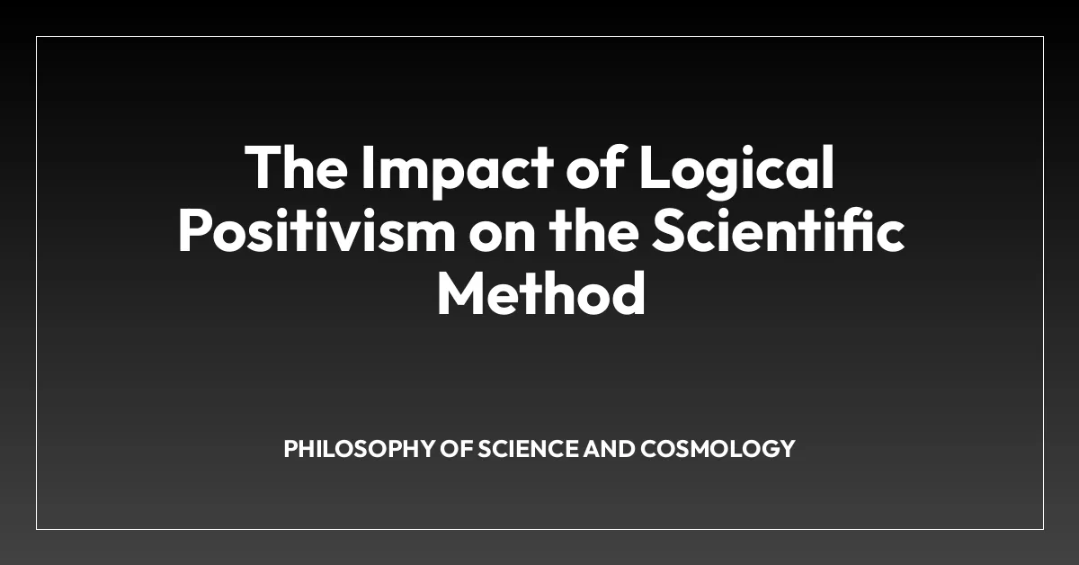 The Impact of Logical Positivism on the Scientific Method