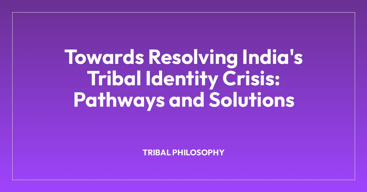 Towards Resolving India’s Tribal Identity Crisis: Pathways and Solutions