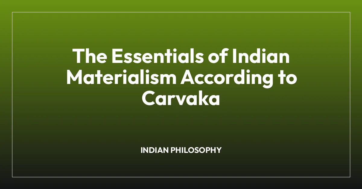 The Essentials of Indian Materialism According to Carvaka