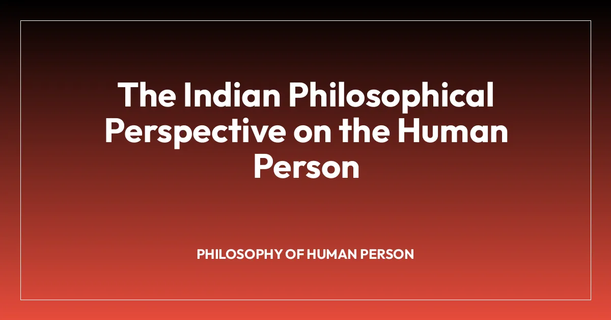 The Indian Philosophical Perspective on the Human Person
