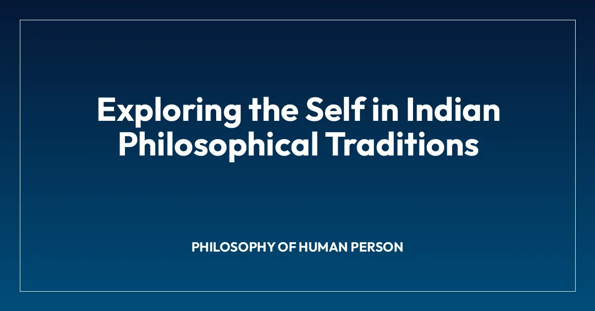 Exploring the Self in Indian Philosophical Traditions