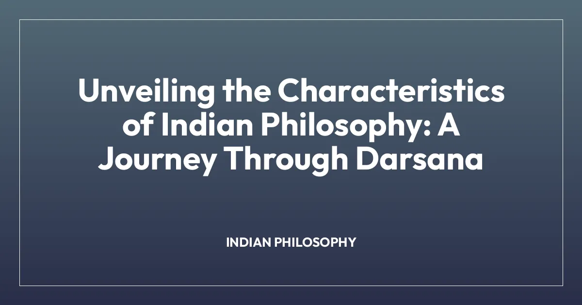 Unveiling the Characteristics of Indian Philosophy: A Journey Through Darsana
