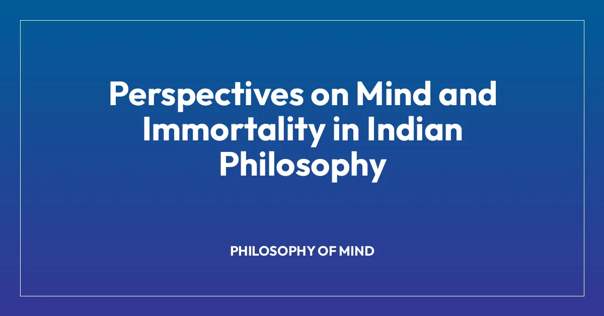 Perspectives on Mind and Immortality in Indian Philosophy