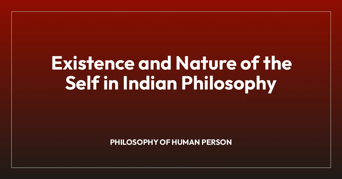 Existence and Nature of the Self in Indian Philosophy