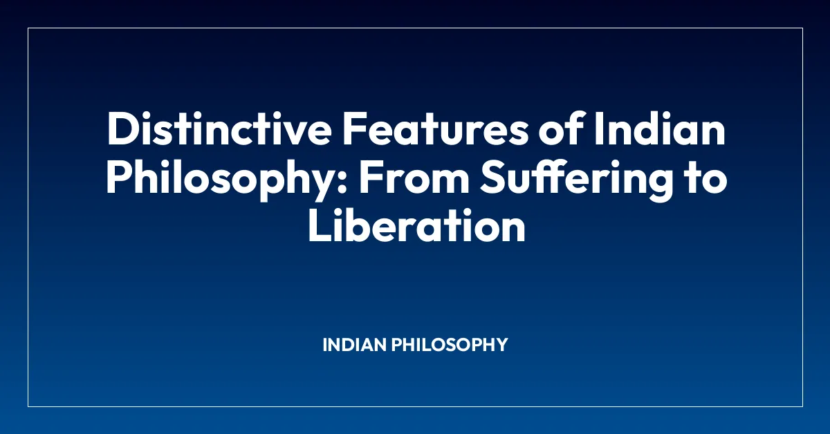 Distinctive Features of Indian Philosophy: From Suffering to Liberation