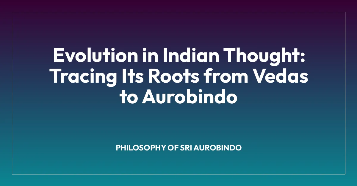 Evolution in Indian Thought: Tracing Its Roots from Vedas to Aurobindo