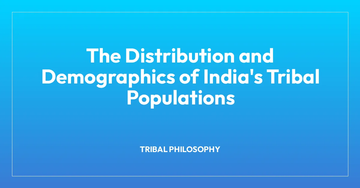 The Distribution and Demographics of India’s Tribal Populations