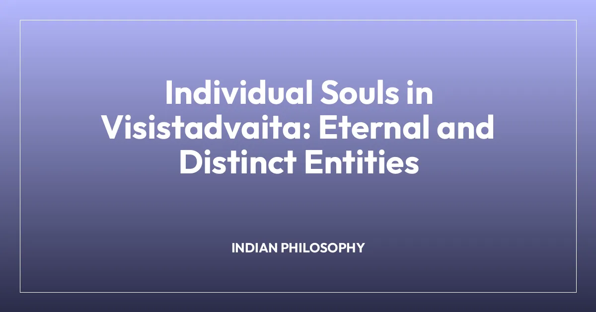 Individual Souls in Visistadvaita: Eternal and Distinct Entities