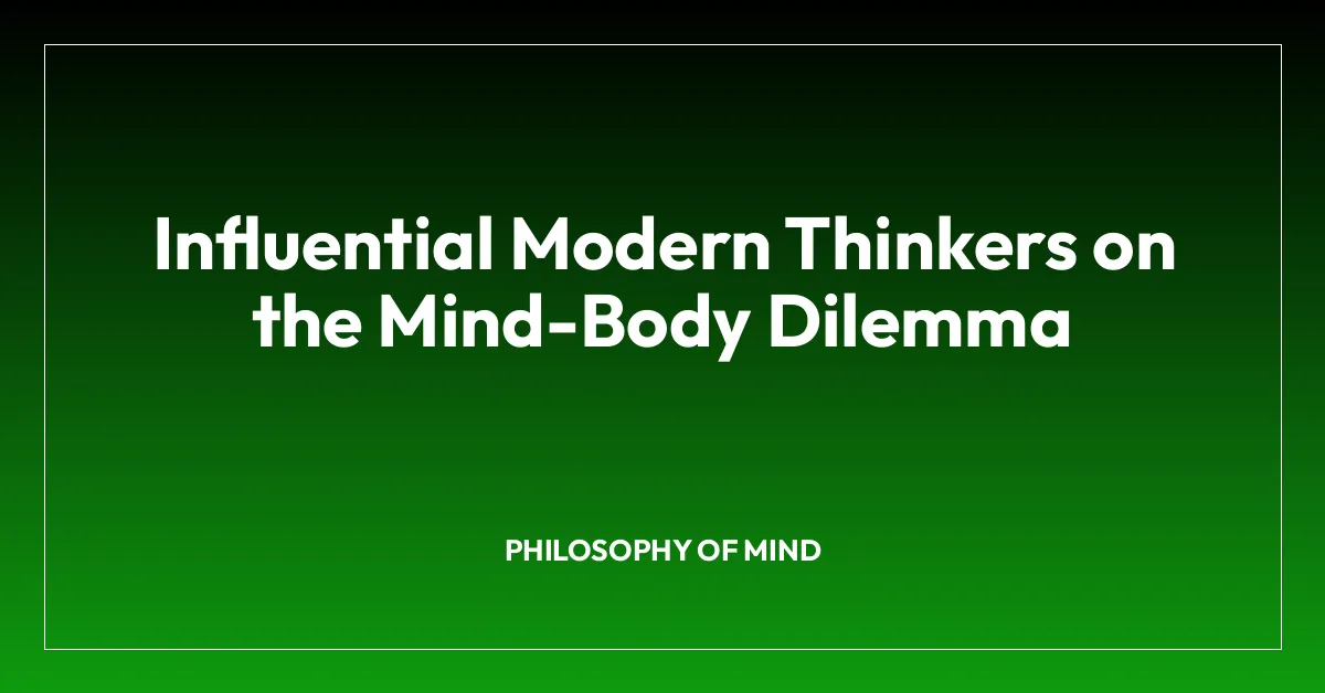 Influential Modern Thinkers on the Mind-Body Dilemma