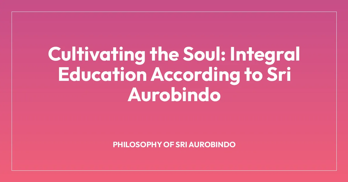 Cultivating the Soul: Integral Education According to Sri Aurobindo