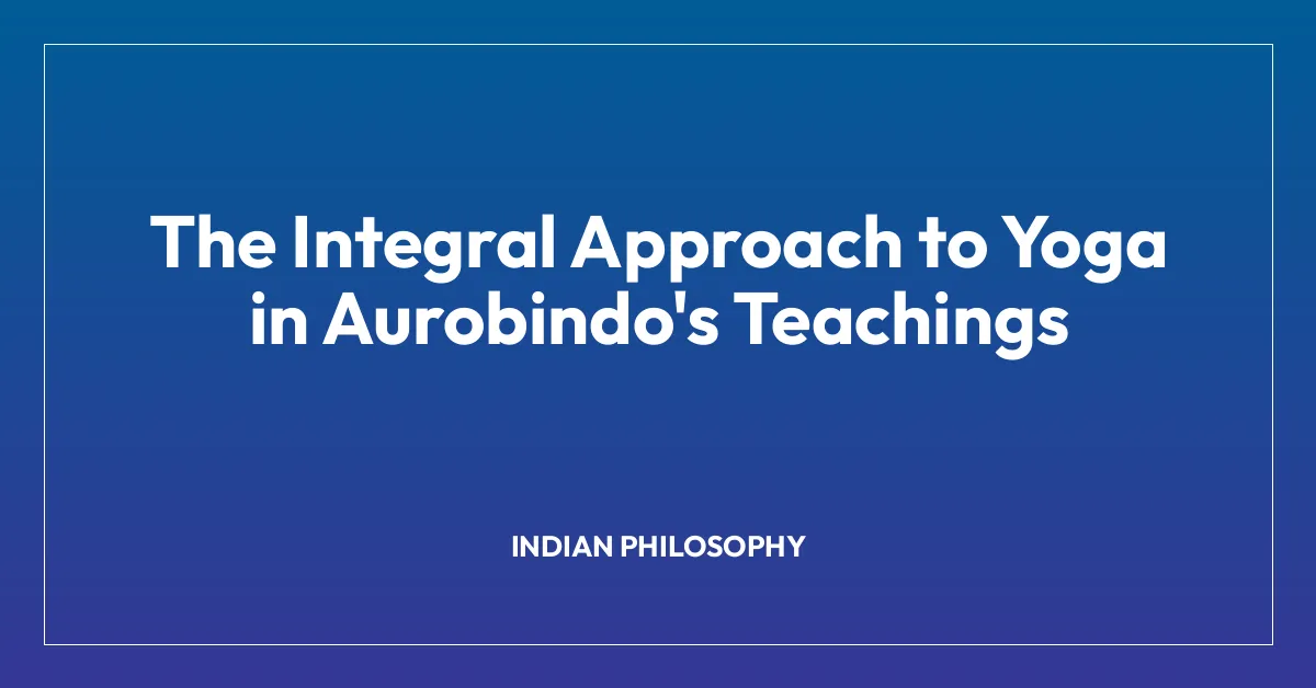 The Integral Approach to Yoga in Aurobindo’s Teachings