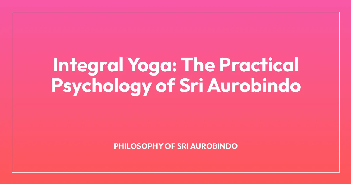 Integral Yoga: The Practical Psychology of Sri Aurobindo