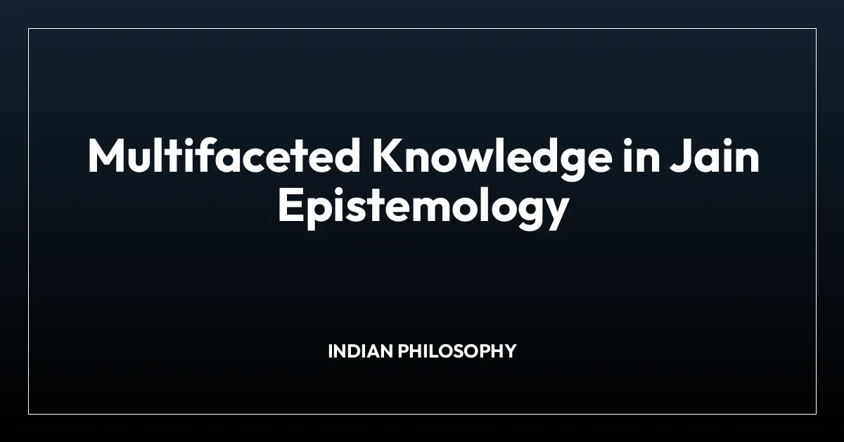 Multifaceted Knowledge in Jain Epistemology