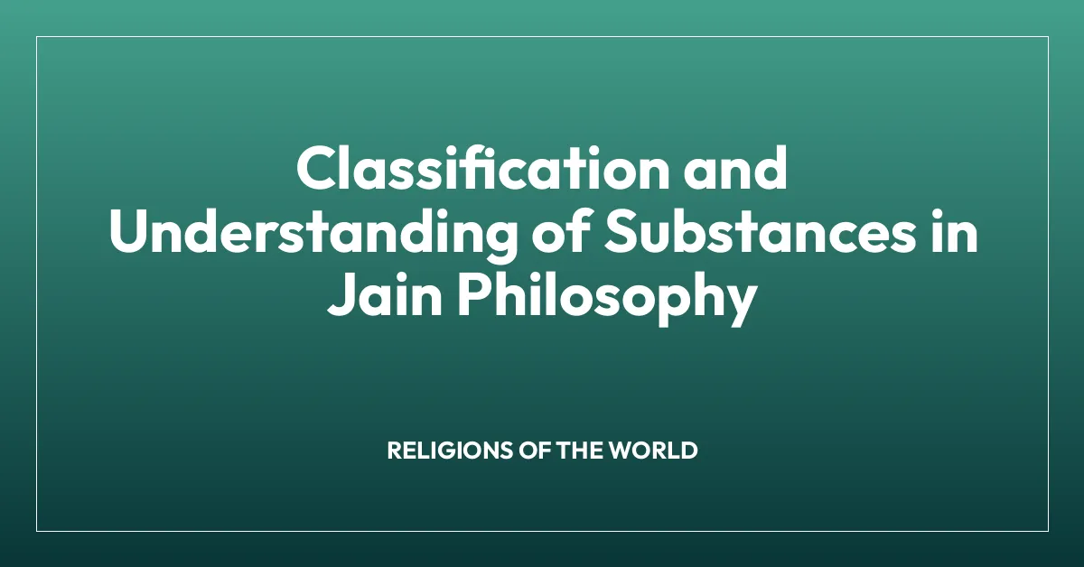 Classification and Understanding of Substances in Jain Philosophy