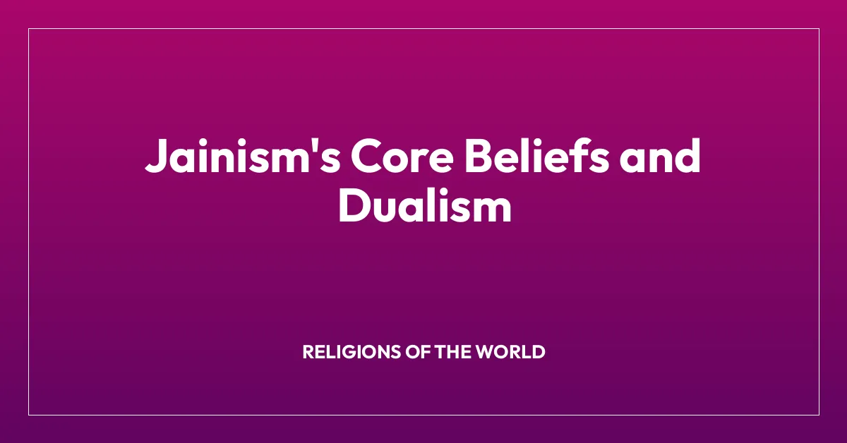Jainism’s Core Beliefs and Dualism
