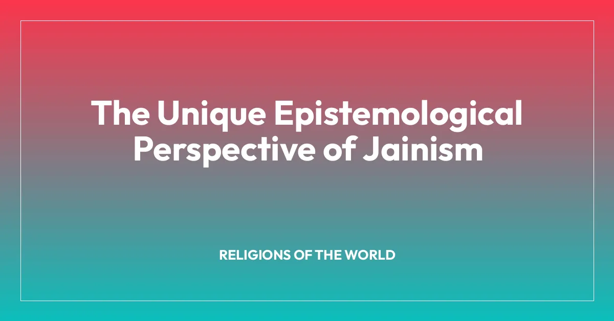 The Unique Epistemological Perspective of Jainism
