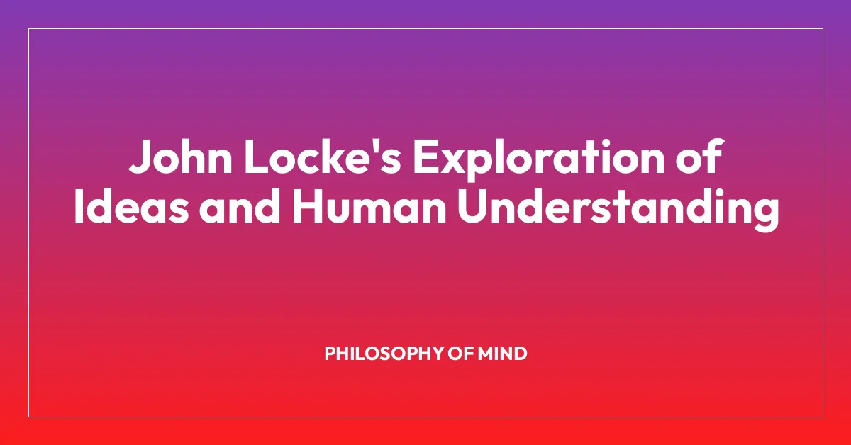 John Locke’s Exploration of Ideas and Human Understanding