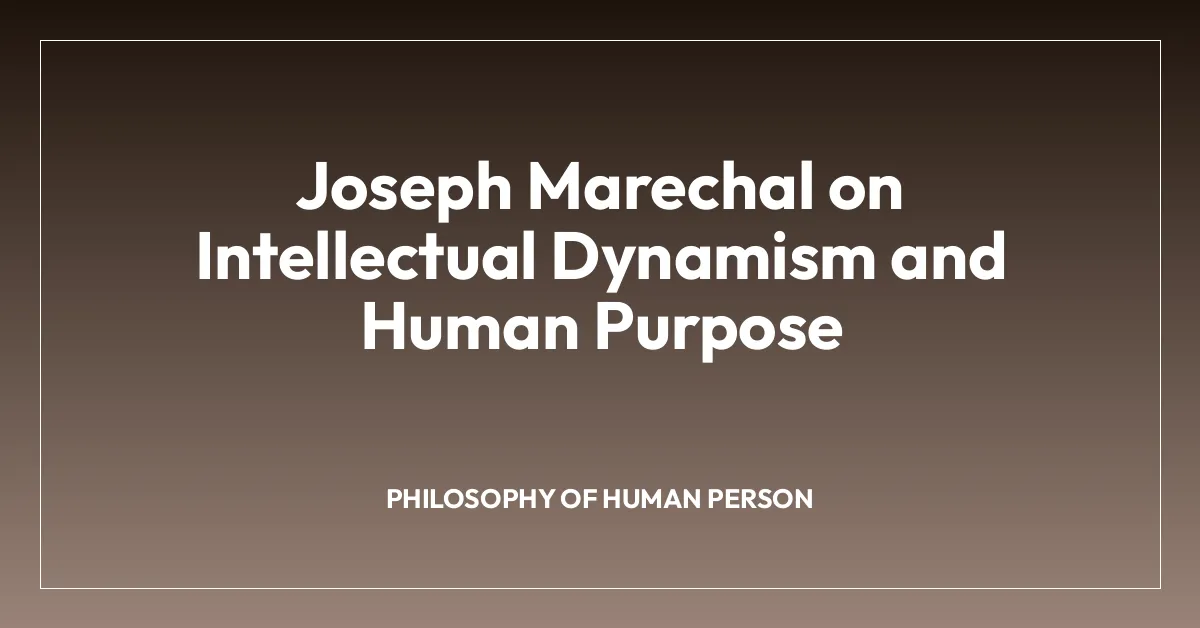 Joseph Marechal on Intellectual Dynamism and Human Purpose