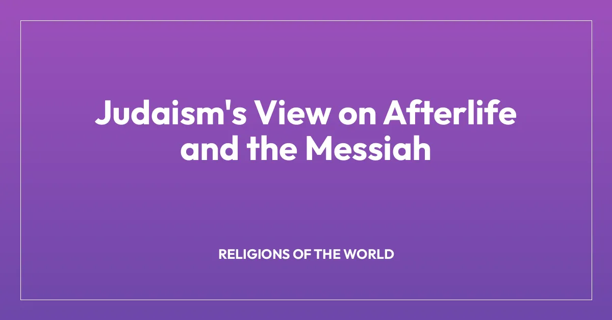 Judaism’s View on Afterlife and the Messiah