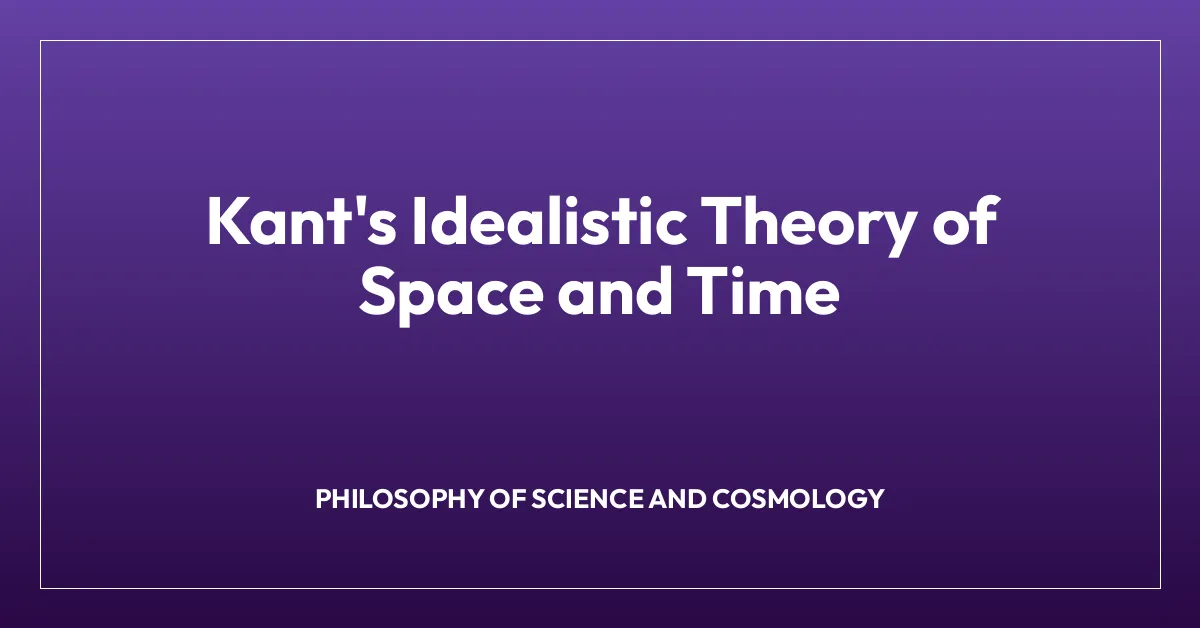 Kant’s Idealistic Theory of Space and Time