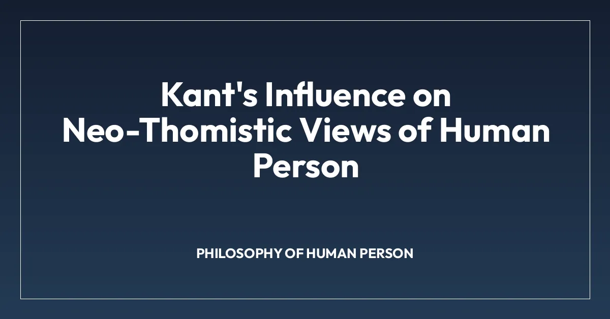 Kant’s Influence on Neo-Thomistic Views of Human Person