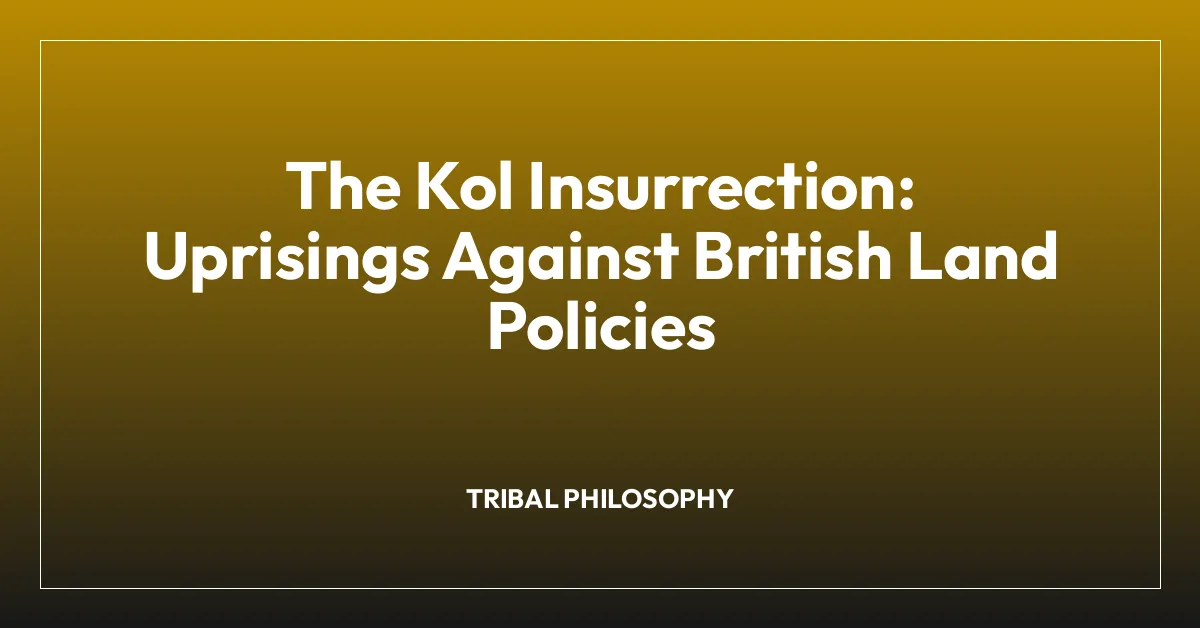 The Kol Insurrection: Uprisings Against British Land Policies