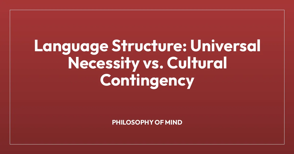 Language Structure: Universal Necessity vs. Cultural Contingency