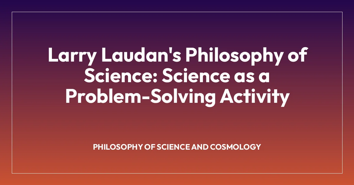 Larry Laudan’s Philosophy of Science: Science as a Problem-Solving Activity