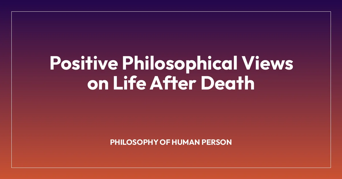 Positive Philosophical Views on Life After Death