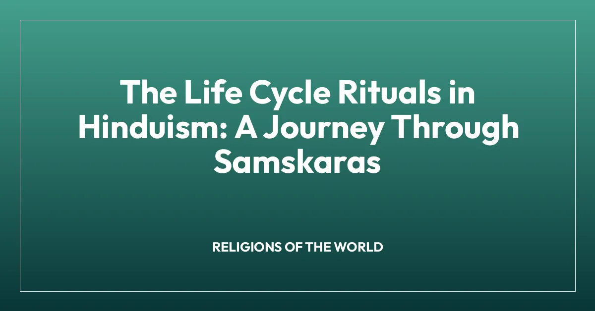 The Life Cycle Rituals in Hinduism: A Journey Through Samskaras