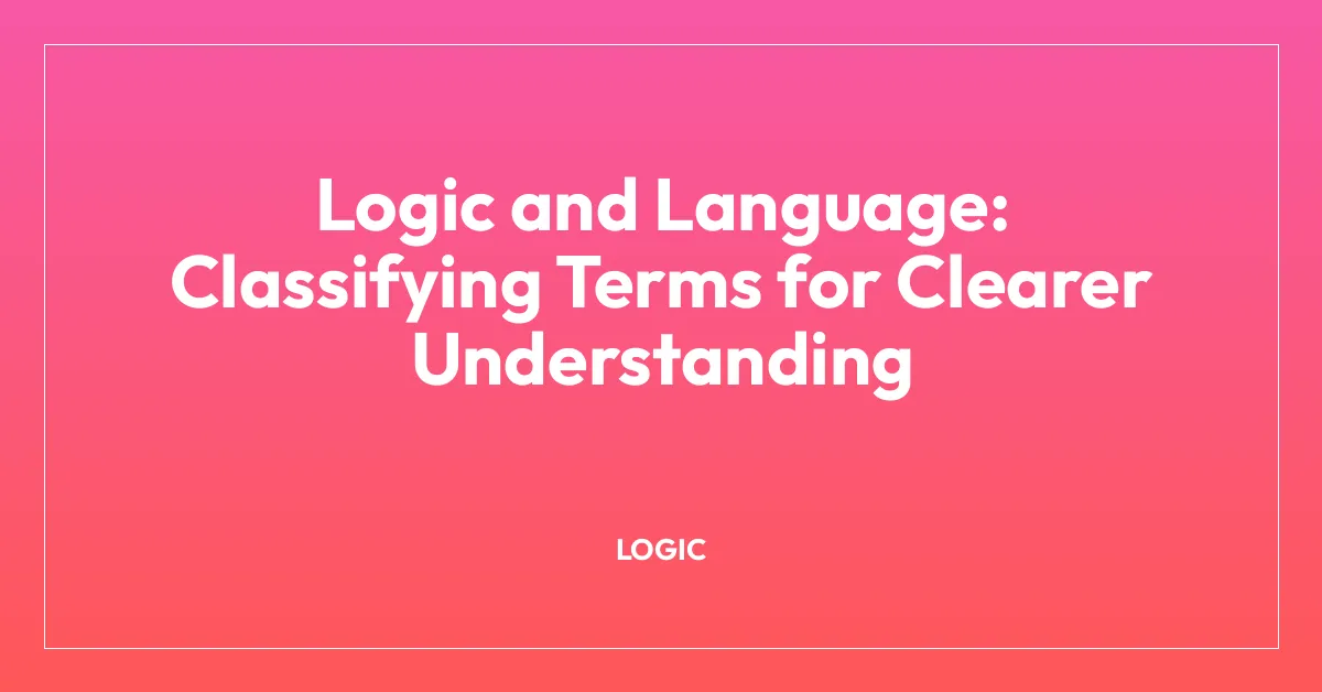 Logic and Language: Classifying Terms for Clearer Understanding