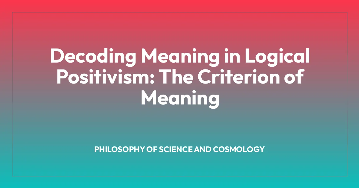 Decoding Meaning in Logical Positivism: The Criterion of Meaning