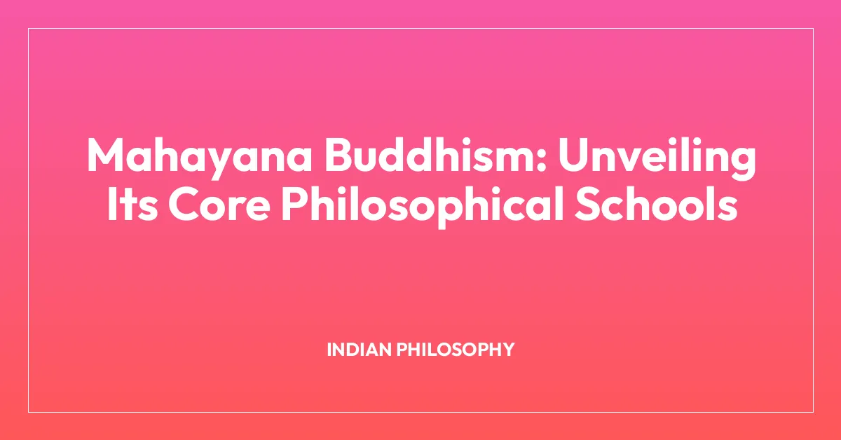 Mahayana Buddhism: Unveiling Its Core Philosophical Schools