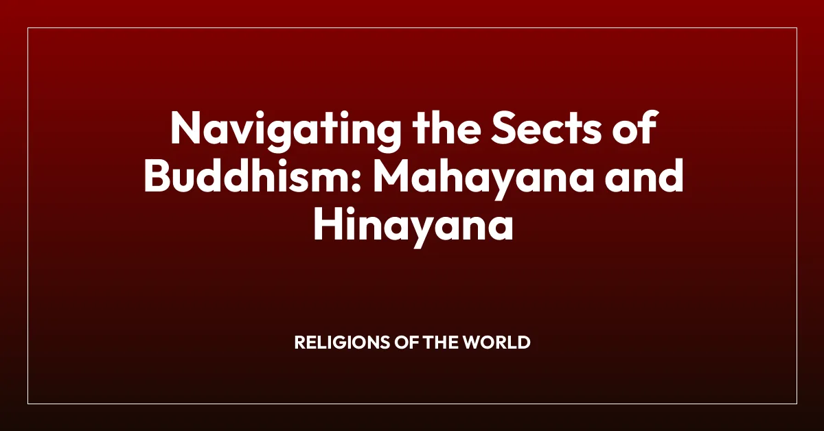 Navigating the Sects of Buddhism: Mahayana and Hinayana