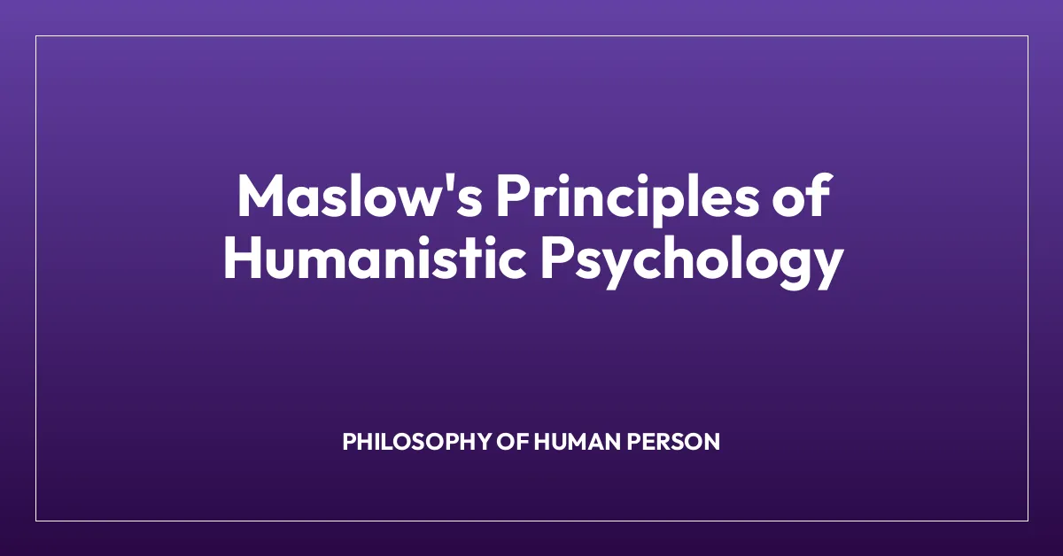 Maslow’s Principles of Humanistic Psychology