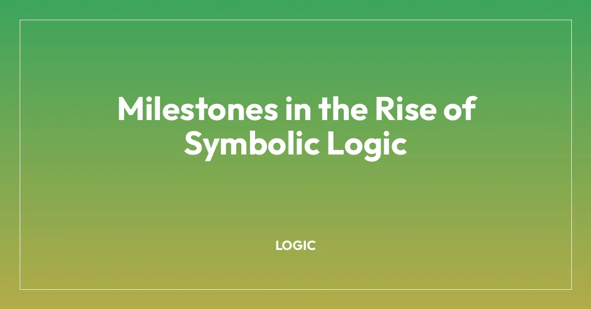 Milestones in the Rise of Symbolic Logic