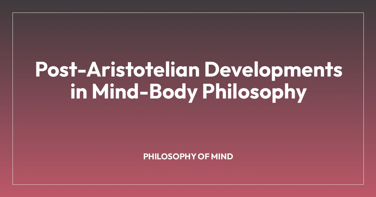 Post-Aristotelian Developments in Mind-Body Philosophy