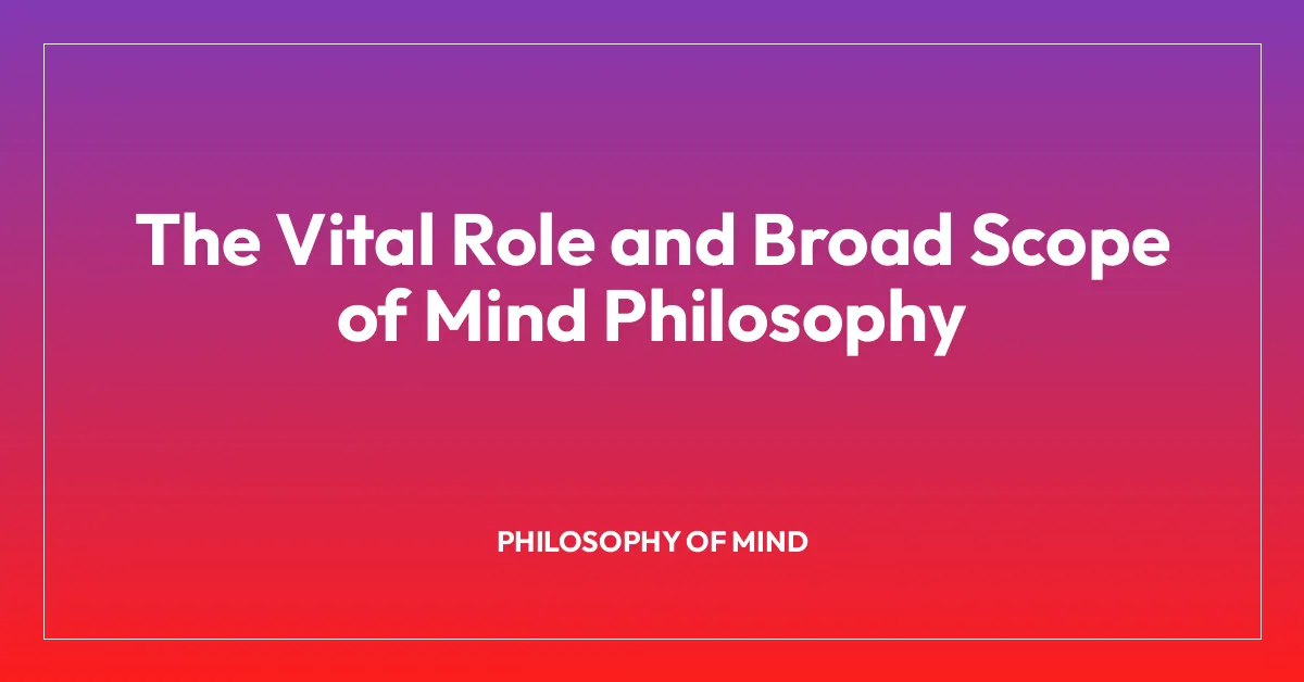 The Vital Role and Broad Scope of Mind Philosophy