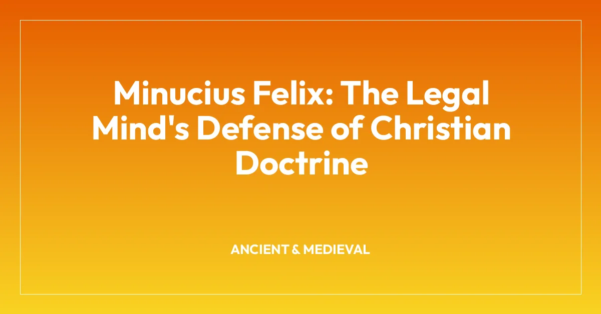 Minucius Felix: The Legal Mind’s Defense of Christian Doctrine