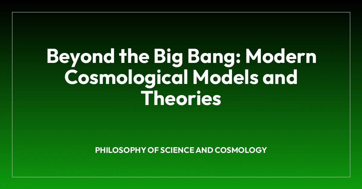 Beyond the Big Bang: Modern Cosmological Models and Theories
