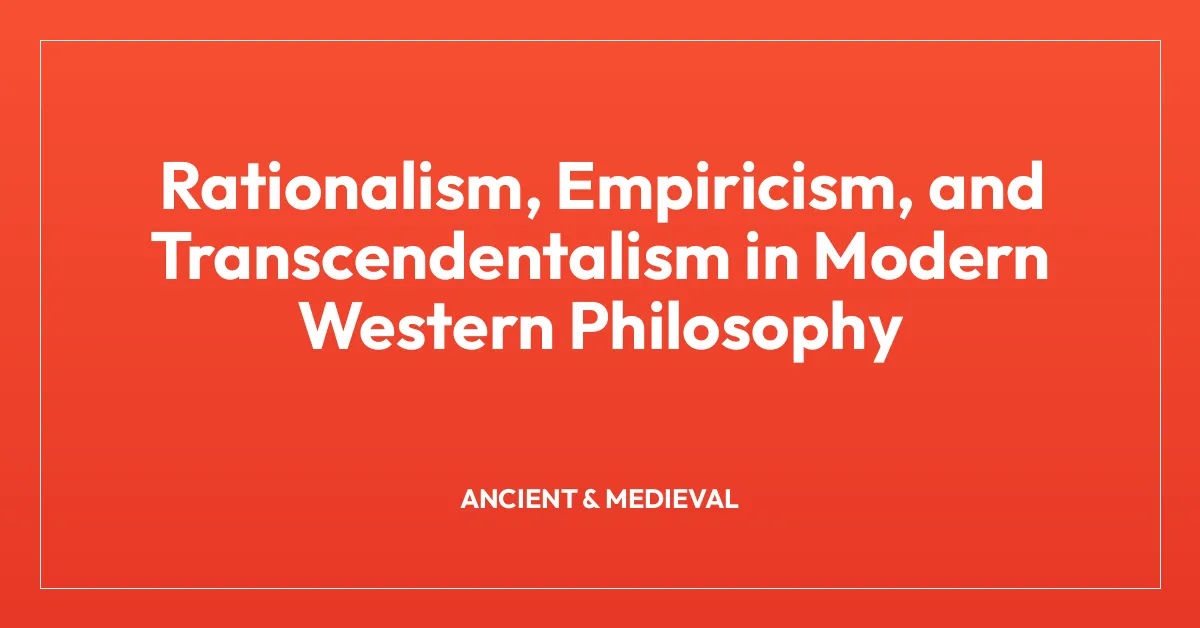 Rationalism, Empiricism, and Transcendentalism in Modern Western Philosophy