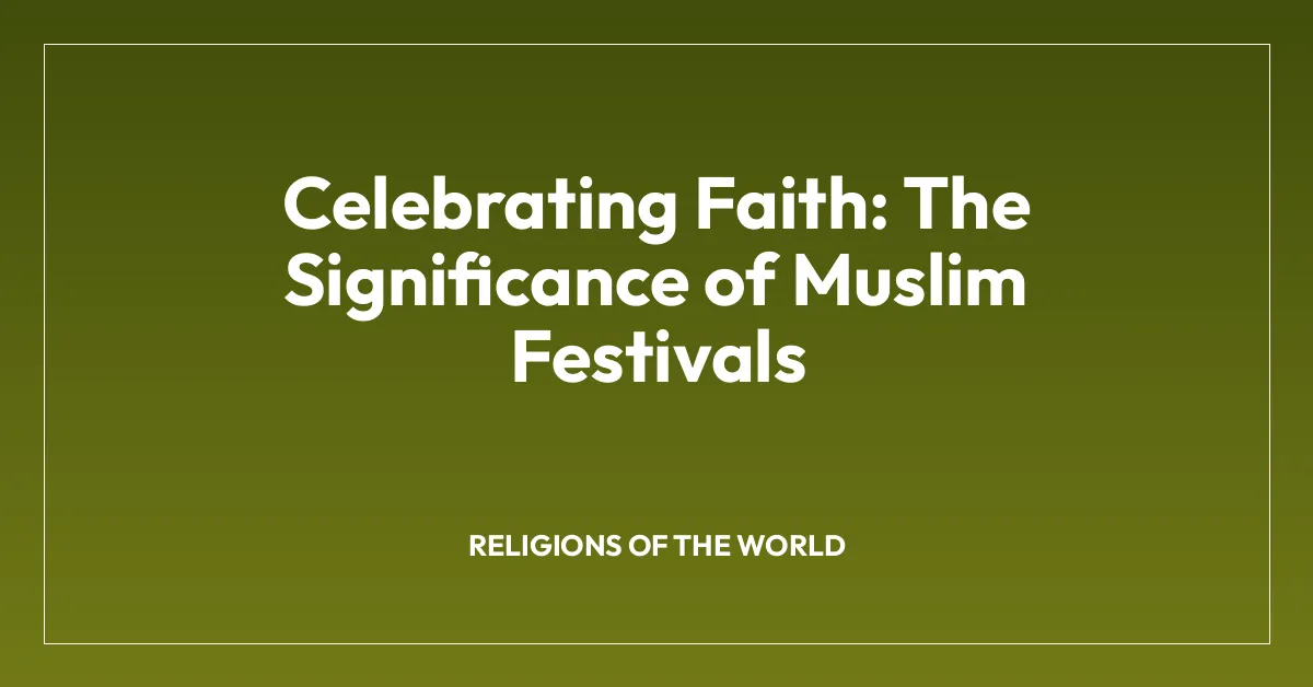 Celebrating Faith: The Significance of Muslim Festivals