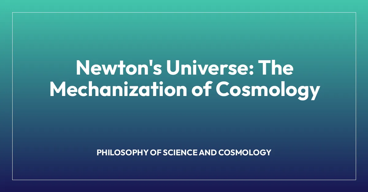 Newton’s Universe: The Mechanization of Cosmology