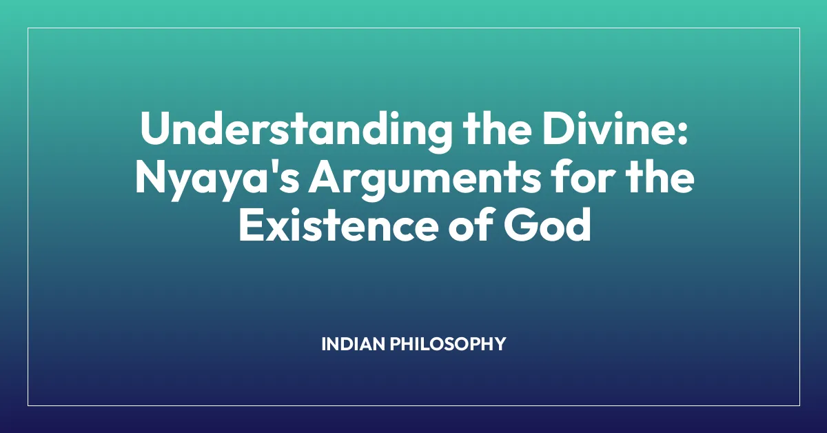 Understanding the Divine: Nyaya’s Arguments for the Existence of God